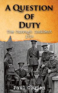 Cover image for A Question of Duty: The Curragh Incident 1914