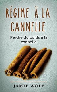 Cover image for Regime a la cannelle: Perdre du poids a la cannelle