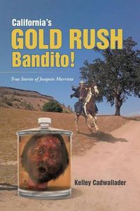 Cover image for California's Gold Rush Bandito!: True Stories of Joaquin Murrieta