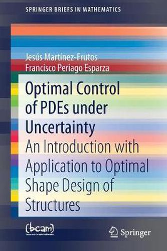 Cover image for Optimal Control of PDEs under Uncertainty: An Introduction with Application to Optimal Shape Design of Structures