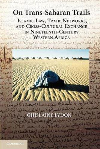 Cover image for On Trans-Saharan Trails: Islamic Law, Trade Networks, and Cross-Cultural Exchange in Nineteenth-Century Western Africa