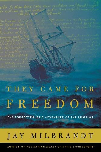 Cover image for They Came for Freedom: The Forgotten, Epic Adventure of the Pilgrims