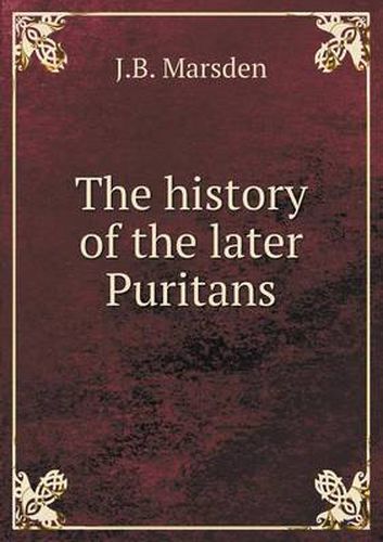 Cover image for The history of the later Puritans