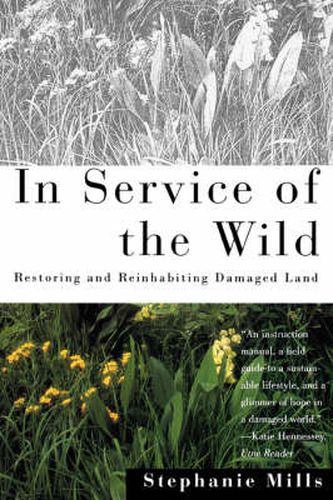 In Service of The Wild: Restoring and Reinhabiting Damaged Land