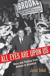 Cover image for All Eyes Are Upon Us: Race and Politics from Boston to Brooklyn