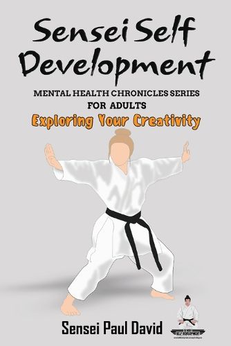 Sensei Self Development - Mental Health Chronicles Series - Exploring Your Creativity