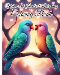 Cover image for Whimsical Lovebirds Adventure Coloring Book