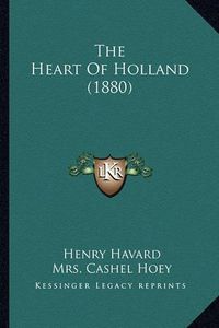 Cover image for The Heart of Holland (1880)