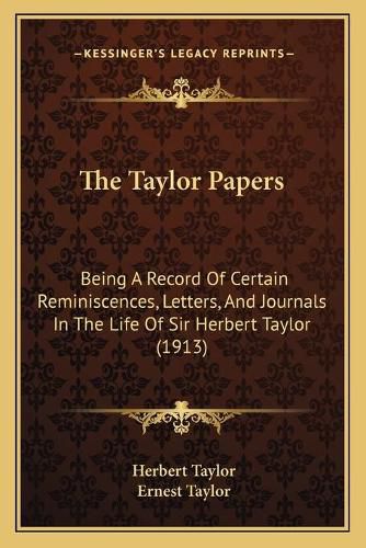 The Taylor Papers: Being a Record of Certain Reminiscences, Letters, and Journals in the Life of Sir Herbert Taylor (1913)