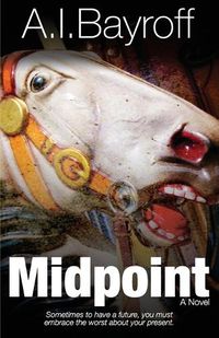 Cover image for Midpoint: Sometimes to have a future, you must embrace the worst about your present.