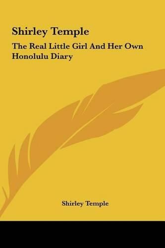 Cover image for Shirley Temple: The Real Little Girl and Her Own Honolulu Diary