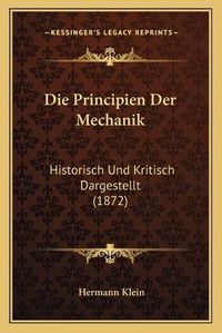 Cover image for Die Principien Der Mechanik: Historisch Und Kritisch Dargestellt (1872)