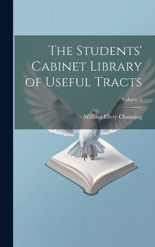 Cover image for The Students' Cabinet Library of Useful Tracts; Volume 5