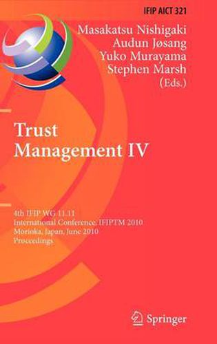 Cover image for Trust Management IV: 4th IFIP WG 11.11 International Conference, IFIPTM 2010, Morioka, Japan, June 16-18, 2010, Proceedings