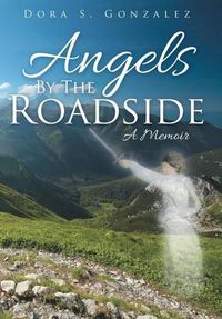 Cover image for Angels By The Roadside: A Memoir