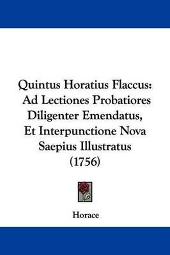 Cover image for Quintus Horatius Flaccus: Ad Lectiones Probatiores Diligenter Emendatus, Et Interpunctione Nova Saepius Illustratus (1756)