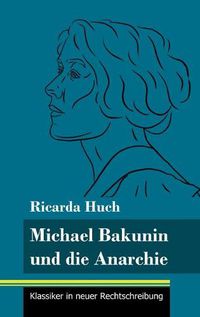 Cover image for Michael Bakunin und die Anarchie: (Band 116, Klassiker in neuer Rechtschreibung)