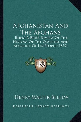 Afghanistan and the Afghans: Being a Brief Review of the History of the Country and Account of Its People (1879)