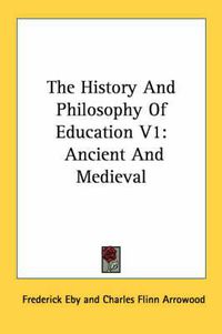 Cover image for The History and Philosophy of Education V1: Ancient and Medieval