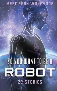 Cover image for So You Want To Be A Robot