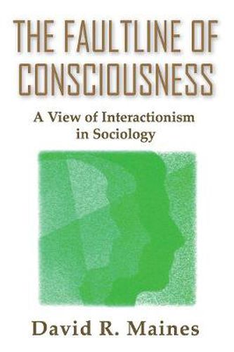 Cover image for The Faultline of Consciousness: A View of Interactionism in Sociology