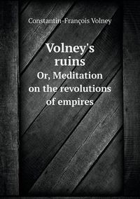 Cover image for Volney's Ruins Or, Meditation on the Revolutions of Empires