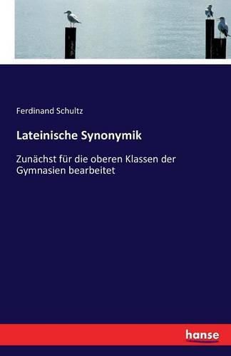 Cover image for Lateinische Synonymik: Zunachst fur die oberen Klassen der Gymnasien bearbeitet