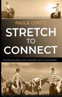 Cover image for Stretch To Connect: Finding Balance And Harmony With Your Horse