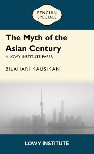 Cover image for The Myth of the Asian Century | A Lowy Institute Paper: Penguin Special