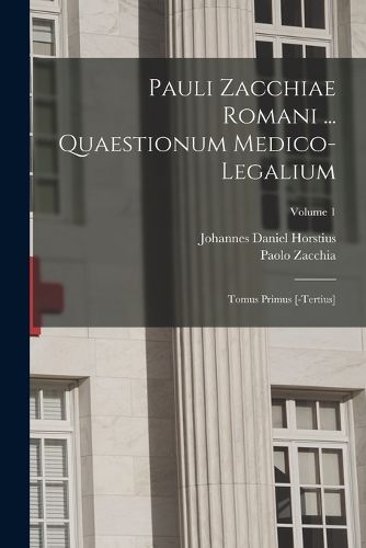 Cover image for Pauli Zacchiae Romani ... Quaestionum Medico-legalium