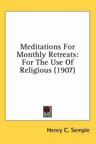 Cover image for Meditations for Monthly Retreats: For the Use of Religious (1907)