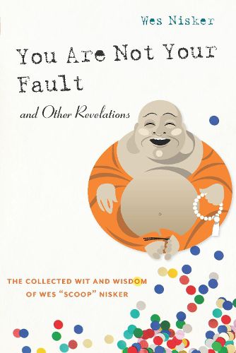 Cover image for You Are Not Your Fault And Other Revelations: The Collected Wit and Wisdom of Wes Scoop Nisker
