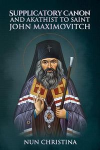 Cover image for Supplicatory Canon and Akathist to Saint John Maximovitch