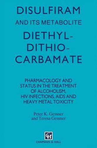 Cover image for Disulfiram and Its Metabolite, Diethydithiocarbamate: Pharmacology and Status in the Treatment of Alcoholism, HIV Infections, AIDS and Heavy Metal Toxicity