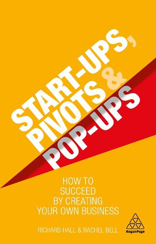 Cover image for Start-Ups, Pivots and Pop-Ups: How to Succeed by Creating Your Own Business