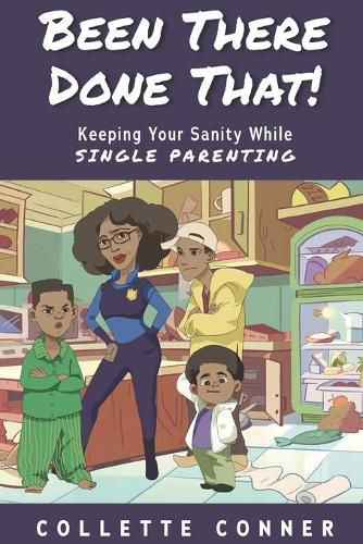 Cover image for Been There Done That!: Keeping Your Sanity While SINGLE PARENTING