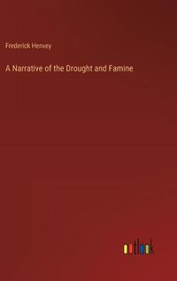 Cover image for A Narrative of the Drought and Famine