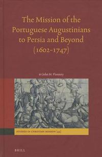 Cover image for The Mission of the Portuguese Augustinians to Persia and Beyond (1602-1747)