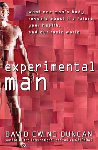 Cover image for Experimental Man: What One Man's Body Reveals about His Future, Your Health, and Our Toxic World