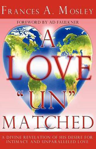 Cover image for A Love  Un  matched: A Divine Revelation of His Desire For Intimacy and Unparalleled Love