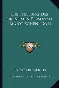 Cover image for Die Stellung Des Pronomen Personale Im Gotischen (1891)