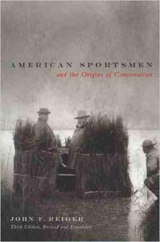 Cover image for American Sportsmen and the Origins of Conservation, 3rd Ed