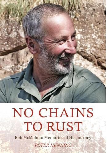 No Chains to Rust: Bob McMahon: Memories of His Journey