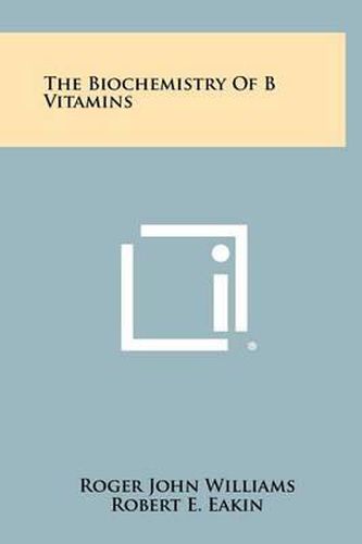 The Biochemistry of B Vitamins