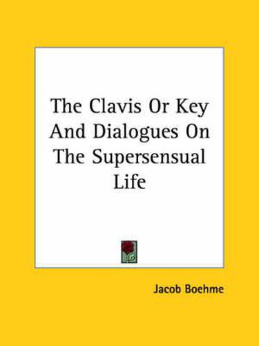Cover image for The Clavis Or Key And Dialogues On The Supersensual Life