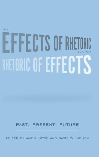 Cover image for The Effects of Rhetoric and the Rhetoric of Effects: Past, Present, Future