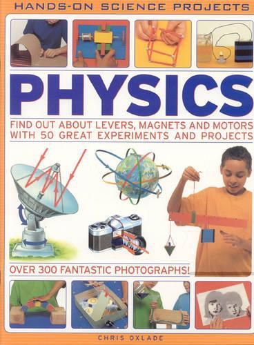 Cover image for Physics: Find Out About Levers, Magnets and Motors with 50 Great Experiments and Projects