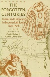 Cover image for The Forgotten Centuries: Indians and Europeans in the American South, 1521-1704