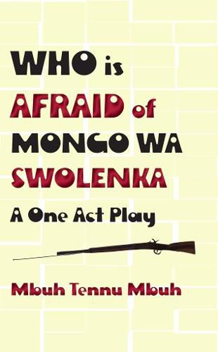 Cover image for Who is Afraid of Mongo wa Swolenka: A One Act Play