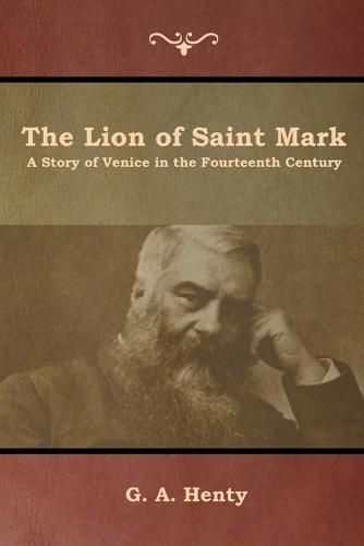 Cover image for The Lion of Saint Mark: A Story of Venice in the Fourteenth Century